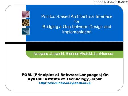 POSL (Principles of Software Languages) Gr. Kyushu Institute of Technology, Japan  Pointcut-based Architectural Interface.