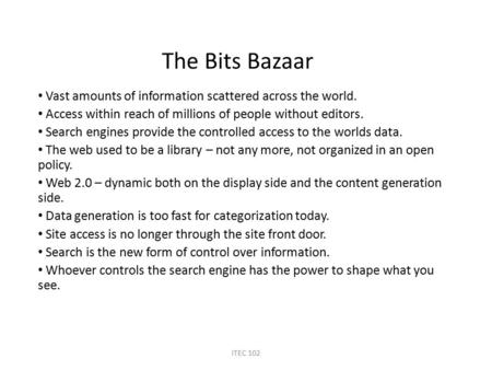 The Bits Bazaar Vast amounts of information scattered across the world. Access within reach of millions of people without editors. Search engines provide.