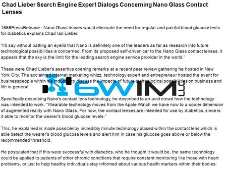 Chad Lieber Search Engine Expert Dialogs Concerning Nano Glass Contact Lenses 1888PressRelease - Nano Glass lenses would eliminate the need for regular.