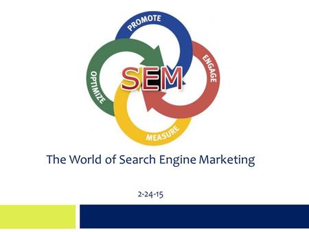 The World of Search Engine Marketing 2-24-15. Agenda  About LSM  Why companies invest in SEM  Google pay-per-click advertising  Organic search engine.