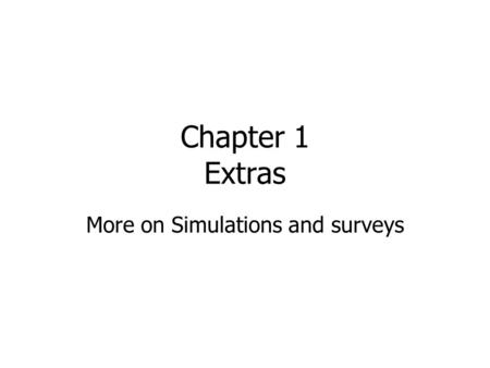 Chapter 1 Extras More on Simulations and surveys.