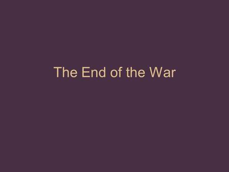 The End of the War. Effects of Gettysburg 23,000 Union troops lost 28,000 Confederate troops lost Corpses everywhere, stench unbearable Lee resigned,