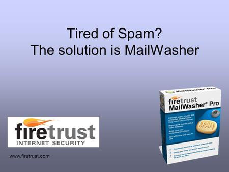 Tired of Spam? The solution is MailWasher www.firetrust.com.