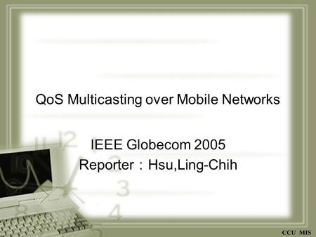 QoS Multicasting over Mobile Networks IEEE Globecom 2005 Reporter ： Hsu,Ling-Chih.