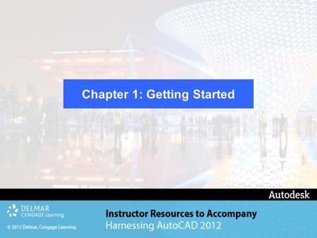 Chapter 1: Getting Started. After completing this Chapter, you will be able to do the following: Start AutoCAD Identify the various parts on the screen.