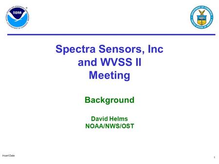 Insert Date 1 Spectra Sensors, Inc and WVSS II Meeting Background David Helms NOAA/NWS/OST.