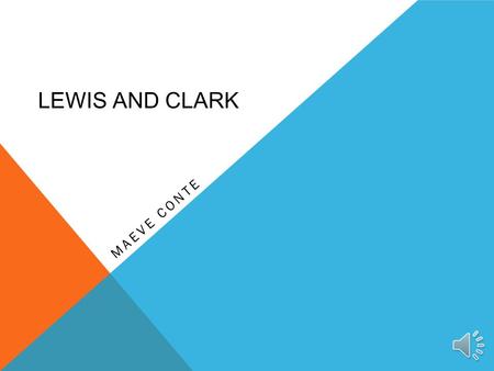 LEWIS AND CLARK MAEVE CONTE The Louisiana Purchase was one of the largest real estate deals in history.The United States purchased the Louisiana Territory.