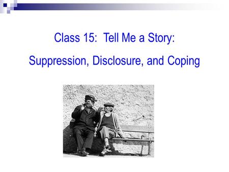 Class 15: Tell Me a Story: Suppression, Disclosure, and Coping.