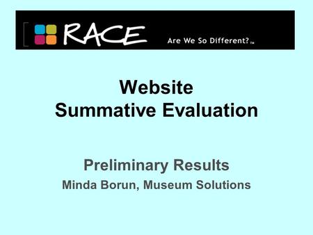 Website Summative Evaluation Preliminary Results Minda Borun, Museum Solutions.