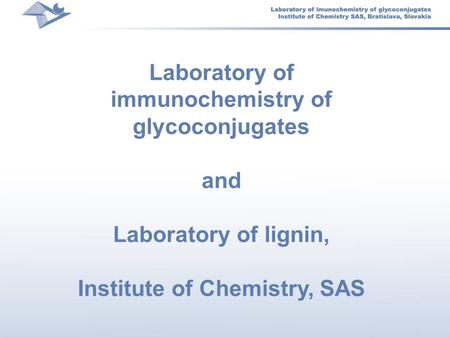 Laboratory of immunochemistry of glycoconjugates and Laboratory of lignin, Institute of Chemistry, SAS.