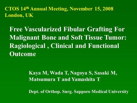 Free Vascularized Fibular Grafting For Malignant Bone and Soft Tissue Tumor: Ragiological, Clinical and Functional Outcome Kaya M, Wada T, Nagoya S, Sasaki.