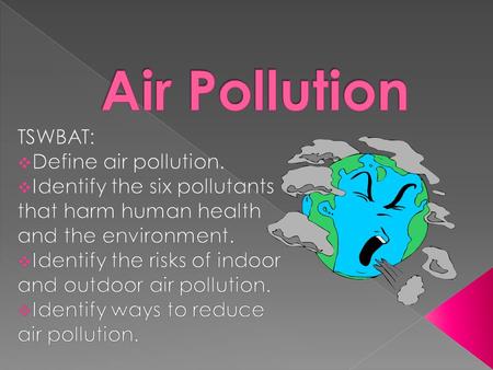  The contamination of the earth’s atmosphere by harmful substances  Numerous studies have linked it to a wide variety of health problems, including.