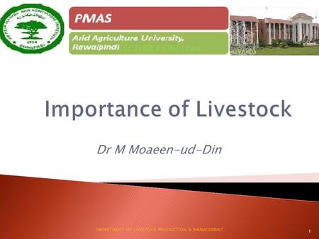 Dr M Moaeen-ud-Din 1 DEPARTMENT OF LIVESTOCK PRODUCTION & MANAGEMENT LECTURE # ONE/Two.