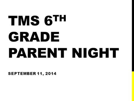 TMS 6 TH GRADE PARENT NIGHT SEPTEMBER 11, 2014. INTRODUCTION Administration Christopher Madden – Principal Dr. Leslie Newman – Assistant Principal Bryan.