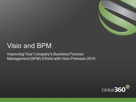 Visio and BPM Improving Your Company's Business Process Management (BPM) Efforts with Visio Premium 2010.