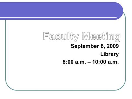 September 8, 2009 Library 8:00 a.m. – 10:00 a.m..