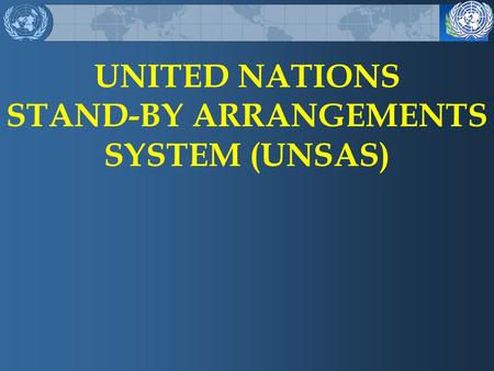 UNITED NATIONS STAND-BY ARRANGEMENTS SYSTEM (UNSAS)