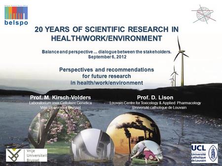 20 YEARS OF SCIENTIFIC RESEARCH IN HEALTH/WORK/ENVIRONMENT Balance and perspective... dialogue between the stakeholders. September 6, 2012 Perspectives.