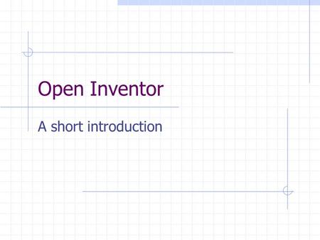 Open Inventor A short introduction. Capabilities of Open Inventor Easy construction of 3D scenes User interaction Animation.