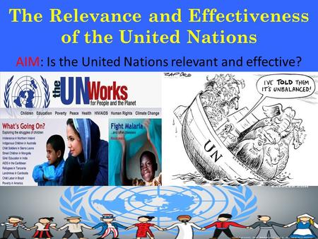 The Relevance and Effectiveness of the United Nations AIM: Is the United Nations relevant and effective?