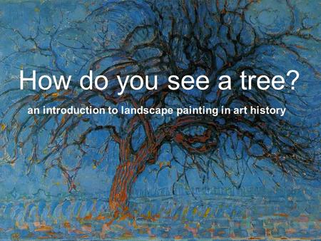 How do you see a tree? an introduction to landscape painting in art history.