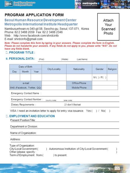 PROGRAM APPLICATION FORM Seoul Human Resource Development Center Metropolis International Institute Headquarter Attach Your Scanned Photo Nambusunhwan-ro.