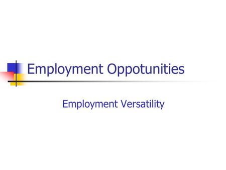 Employment Oppotunities Employment Versatility. Giving the many roles open within dental assisting, you have a wide range of choices as to the situation.