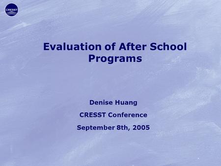 Evaluation of After School Programs Denise Huang CRESST Conference September 8th, 2005.