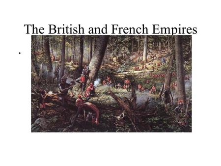 The British and French Empires. Economic Growth and Empire Mercantilist Theory Mercantilist Regulations Prosperity Colonial Dependence Urbanization –Philadelphia.