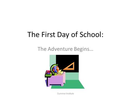 The First Day of School: The Adventure Begins… Summer Institute.