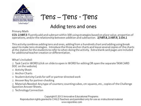 Tens – Tens - Tens Adding tens and ones Primary Math CCS: 2.NBT.5 Fluently add and subtract within 100 using strategies based on place value, properties.