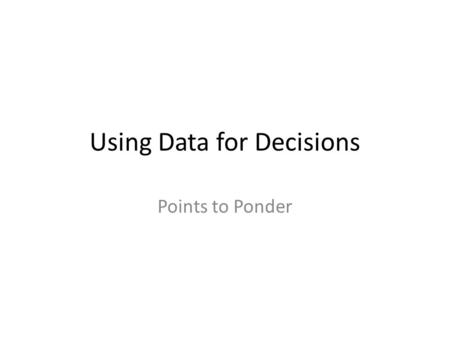 Using Data for Decisions Points to Ponder. Different Types of Assessments Measure of Academic Progress (MAP) Guided Reading (Leveled Reading) Statewide.