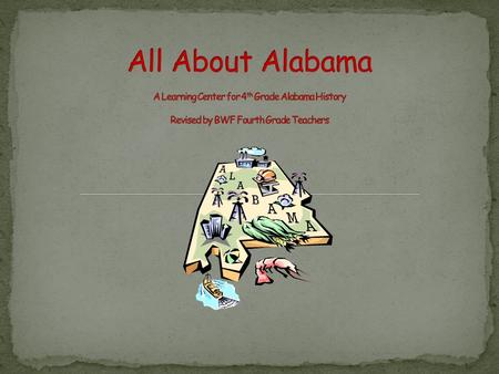 Pretend that you are detectives searching for clues to unlock the mysteries of Alabama. Today you are going to do some research to learn more about the.