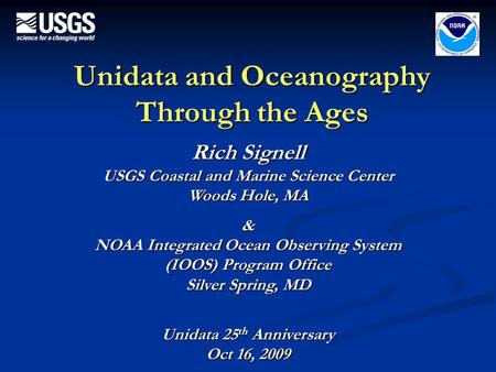 Unidata and Oceanography Through the Ages Rich Signell USGS Coastal and Marine Science Center Woods Hole, MA & NOAA Integrated Ocean Observing System (IOOS)