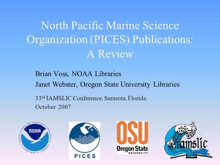 North Pacific Marine Science Organization (PICES) Publications: A Review Brian Voss, NOAA Libraries Janet Webster, Oregon State University Libraries 33.