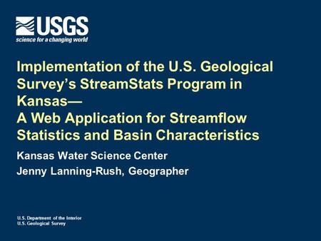 U.S. Department of the Interior U.S. Geological Survey Implementation of the U.S. Geological Survey’s StreamStats Program in Kansas— A Web Application.