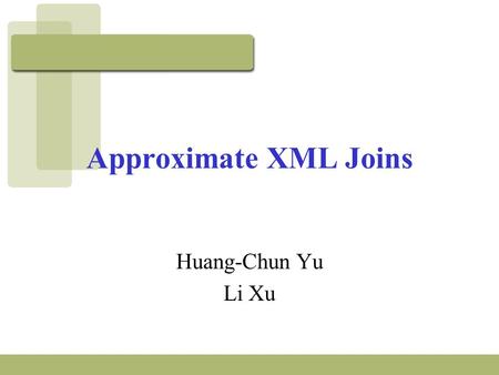 Approximate XML Joins Huang-Chun Yu Li Xu. Introduction XML is widely used to integrate data from different sources. Perform join operation for XML documents: