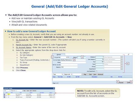 General (Add/Edit General Ledger Accounts) The Add/Edit General Ledger Accounts screen allows you to: Add new or maintain existing GL Accounts View/edit.