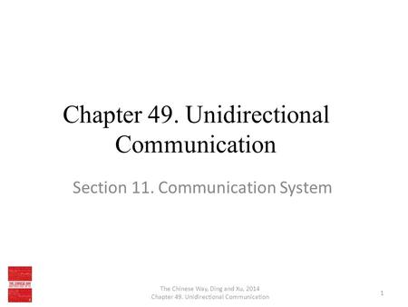 Chapter 49. Unidirectional Communication Section 11. Communication System The Chinese Way, Ding and Xu, 2014 Chapter 49. Unidirectional Communication 1.