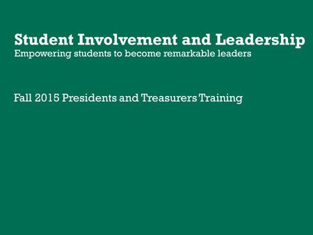 Fall 2015 Presidents and Treasurers Training. Agenda Introductions The Liaison Role About Student Involvement and Leadership Portfolio and Event Builder.