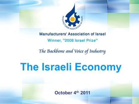 October 4 th 2011 The Israeli Economy. GDP ($Billion) 218 Population (7/2011, Million) 7.8 GDP per capita ($) 28,575 Foreign Trade (% of GDP) 72% Total.