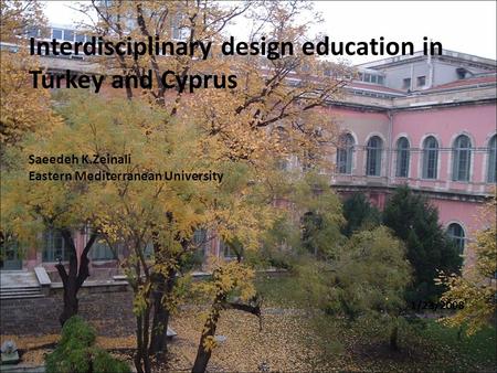 Interdisciplinary design education in Turkey and Cyprus Saeedeh K.Zeinali Eastern Mediterranean University 1/23/2008.