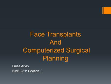 Face Transplants And Computerized Surgical Planning Luisa Arias BME 281: Section 2.