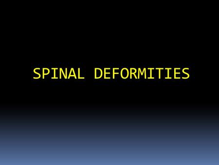 SPINAL DEFORMITIES.