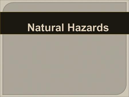 Natural Hazards. Threats to large cities Naturally occurring dangers Man-made dangers.