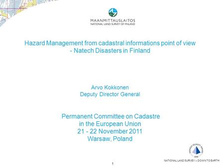 1 Hazard Management from cadastral informations point of view - Natech Disasters in Finland Arvo Kokkonen Deputy Director General Permanent Committee on.