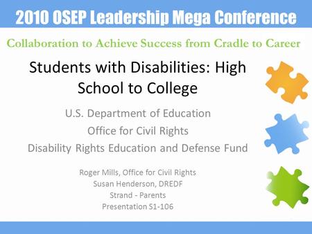 2010 OSEP Leadership Mega Conference Collaboration to Achieve Success from Cradle to Career Students with Disabilities: High School to College U.S. Department.