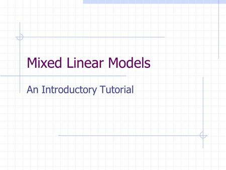 Mixed Linear Models An Introductory Tutorial. What we have covered!!! The Linear model: Mean Structure or Fixed Effects Errors.