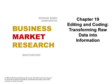 Chapter 19 Editing and Coding: Transforming Raw Data into Information © 2010 South-Western/Cengage Learning. All rights reserved. May not be scanned, copied.