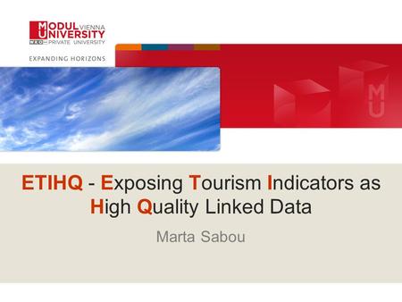 ETIHQ - Exposing Tourism Indicators as High Quality Linked Data Marta Sabou.